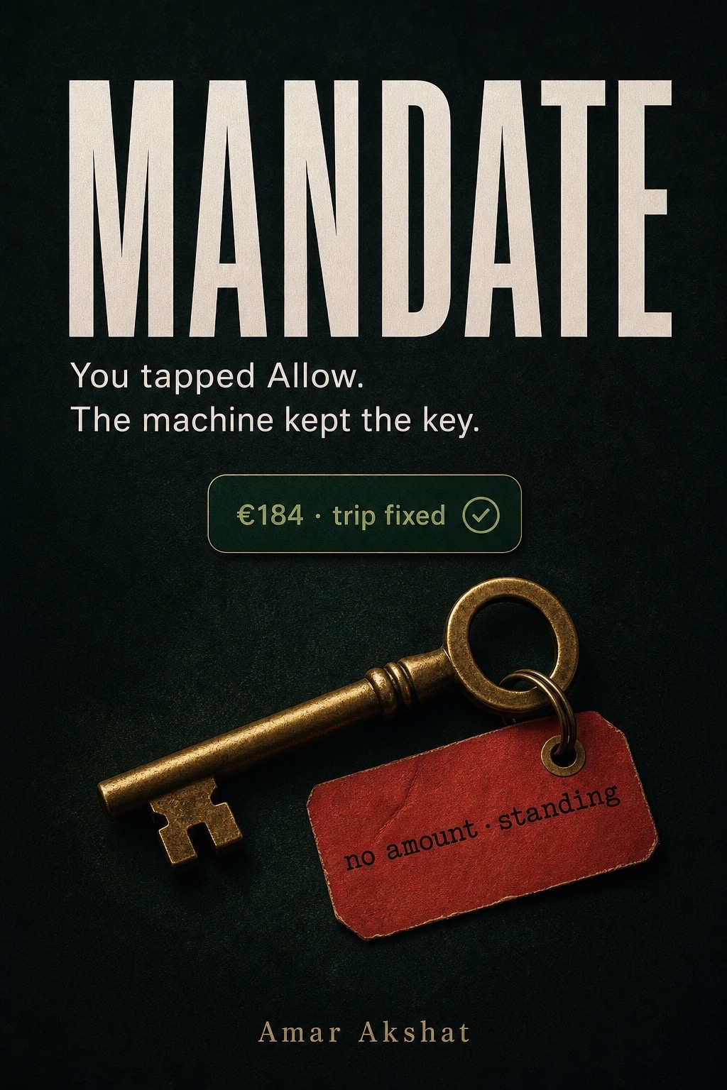 MANDATE book cover: You tapped Allow, the machine kept the key.